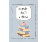Registro delle letture: Registro delle letture: Organizza i Libri Letti e Pianifica le Prossime Avventure Letterarie