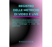 REGISTRO DELLE METRICHE DI VIDEO E LIVE: Strumento annuale per creator e professionisti digitali che lavorano con video brevi e dirette - raccolta, monitoraggio e analisi delle performance