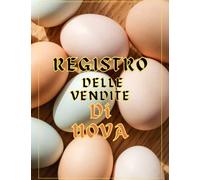 REGISTRO DELLE VENDITE DI UOVA: Libro mastro, registro delle vendite di uova, diario agricolo, libro di mantenimento, un grande regalo per tutti i proprietari di pollame. 120 pagine. 8,5 × 11 pollici