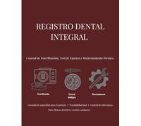 Registro Dental Integral: Esterilización, Control Biológico y Mantenimiento Técnico.: Libro de Trazabilidad Sanitaria para Clínicas Odontológicas