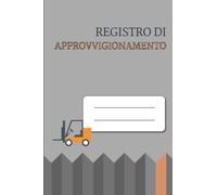 REGISTRO DI APPROVVIGIONAMENTO: Quaderno per la preparazione degli ordini e il monitoraggio delle consegne | Flussi logistici e Supply Chain | Aiuta i tuoi magazziniere | 100 pagine | 15 x 23 cm