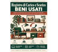 Registro di Carico e Scarico Beni Usati: Quaderno professionale A4 per annotare operazioni, generalità delle controparti, documenti, descrizione dei beni, prezzi, controlli e riepiloghi mensili