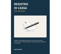 Registro di cassa con riepiloghi: Quaderno di contabilità da compilare per annotare entrate e uscite, riportare il saldo e controllare i totali: istruzioni ed esempi per organizzare un solo fondo