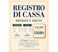 Registro di Cassa - Entrate e Uscite: Quaderno professionale per annotare incassi, spese, pagamenti, saldo di cassa e riepiloghi mensili