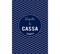 Registro di Cassa Semplice: Libro di Cassa Entrate - Uscite | Registro Contabilità | Tieni sotto controllo le tue finanze | DIN A5 | 110 Pagine