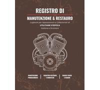 REGISTRO DI MANUTENZIONE & RESTAURO: Logbook Completo per Utilitarie e Auto Classiche d'Epoca Italiane e Straniere