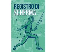 Registro di Scherma: Libro di Scherma da Riempire | Con Bilancio, Obiettivi, Calendario | Diario di Allenamento di Scherma | Idea Regalo