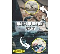 Registro di Volo Drone: APR LogBook 2021 |Registro di volo APR | Resoconto delle Operazioni di Volo Del Drone | Per Pilota APR principiante e Esperto | 15.24 x 22.86 cm (6 x 9 in) | 100 Pagine