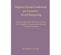 Registro Eventi Confermati per Location e Servizi Banqueting: Strumento Professionale di Direzione per 100 Eventi: Tutti i Dettagli per il Coordinamento di Matrimoni, Cerimonie e Ricevimenti