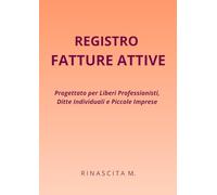 REGISTRO FATTURE ATTIVE: Progettato per Liberi Professionisti, Ditte Individuali e Piccole Imprese