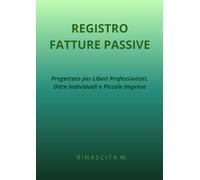 REGISTRO FATTURE PASSIVE: Progettato per Liberi Professionisti, Ditte Individuali e Piccole Imprese
