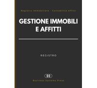 Registro Gestione Immobili e Affitti: Registro Immobiliare per Proprietari e Gestori: Contabilità Affitti, Canoni di Locazione, Inquilini, Contratti, Spese e Manutenzione