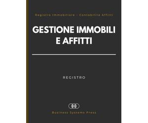 Registro Gestione Immobili e Affitti: Registro Immobiliare per Proprietari e Gestori: Contabilità Affitti, Canoni di Locazione, Inquilini, Contratti, Spese e Manutenzione
