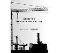 REGISTRO GIORNALE DEI LAVORI - BUDGET DI CANTIERE -: 120 pagine - formato A4