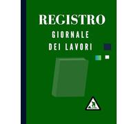 Registro giornale dei lavori: Per documentare le attività sul cantiere. In linea con le normative. Semplice, pratico e facile da riempire