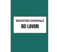 Registro Giornale dei Lavori: Registro di Cantiere Edilizia con Pagine Numerate, Formato Grande A4