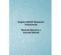 Registro HACCP Alimentare Professionale: Manuale operativo e controlli ufficili