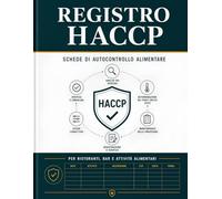 Registro HACCP Schede Autocontrollo Alimentare: Manuale di Automonitoraggio per Ristoranti, Bar e Attività Alimentari
