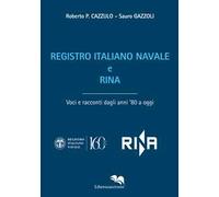 Registro Italiano Navale e RINA. Voci e racconti dagli anni '80 a oggi