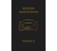 Registro Manutenzioni Auto "DUAL"- Libretto dei Tagliandi e Storico Interventi Dettagliati: Libretto dettagliato per ogni intervento di N.2 ... la Tua Auto al Momento della Vendita