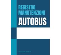 Registro Manutenzioni Autobus: Schede operative per la tracciabilità di controlli, riparazioni e attività correttive
