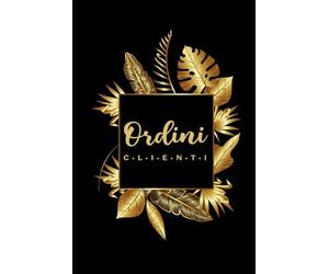 Registro Ordini Clienti: Libro Per la Gestione di Vendite e Pagamenti per Piccole Imprese