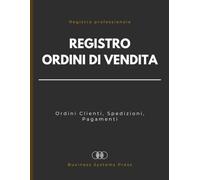 Registro Ordini di Vendita: Registro professionale per la gestione e il tracciamento degli ordini clienti | Per aziende, negozi e commerciali