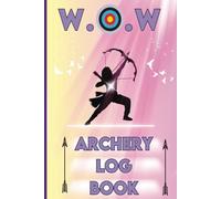 Registro per tiro con l'arco per donne: Women of the Wild Archery Training Journal: un diario di bordo per registrare i progressi e gli obiettivi di tiro