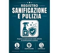 Registro Sanificazione e Pulizia: Logbook di Igiene per Uffici e Negozi: Modulo di Tracciamento per Operazioni di Detersione e Igienizzazione Ambienti