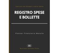 Registro Spese e Bollette: Planner Finanziario Mensile e Tracciatore di Pagamenti, Budget, Fatture, Controllo delle Spese per Liberi Professionisti, Piccole Imprese e Famiglie.