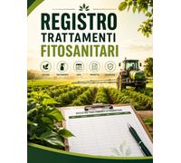 Registro Trattamenti Fitosanitari: Registro Completo per Annotare Trattamenti, Colture, Date, Prodotti Utilizzati, Dosi, Appezzamenti e Note Tecniche