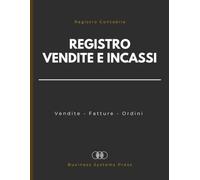 Registro Vendite e Incassi: Registro Contabile per la Registrazione di Vendite, Fatture, e Ordini con Monitoraggio delle Transazioni Commerciali e della Contabilità Aziendale