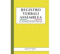 Registro Verbali Assemblea di Condominio: 116 pagine numerate con schede guidate per quorum e delibere, per amministratori e proprietari di immobili, conforme al codice civile