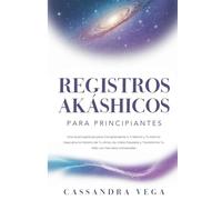 Registros Akáshicos para Principiantes: Una Guía Espiritual para Comprenderte a Ti Misma y Tu Karma. Descubre la Historia de Tu Alma, las Vidas Pasadas y Transforma Tu Vida con Secretos Universales