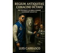 REGIUM ANTIQUITAS COMACINE OCTAVO: THE UNIVERSITY OF MORAL WISDOM LEADERSHIP LEGACY 8.0