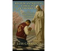 REGIUM ANTIQUITAS COMACINE OCTAVODECIMO: THE UNIVERSITY OF MORAL WISDOM LEADERSHIP LEGACY 18.0