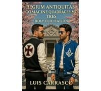 REGIUM ANTIQUITAS COMACINE QUADRAGESIMO TRES: HOLY ELICITATION