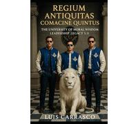 REGIUM ANTIQUITAS COMACINE QUINTUS: THE UNIVERSITY OF MORAL WISDOM LEADERSHIP LEGACY 5.0
