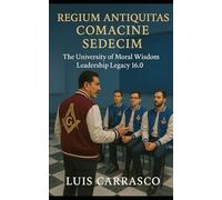 REGIUM ANTIQUITAS COMACINE SEDECIM: THE UNIVERSITY OF MORAL WISDOM LEADERSHIP LEGACY 16.0