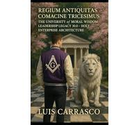 REGIUM ANTIQUITAS COMACINE TRICESIMUS: THE UNIVERSITY OF MORAL WISDOM LEADERSHIP LEGACY 30.0- HOLY ENTERPRISE ARCHITECTURE