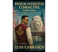 REGIUM ANTIQUITAS COMACINE UNDECINE: THE UNIVERSITY OF MORAL WISDOM LEADERSHIP LEGACY 11.0