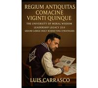 REGIUM ANTIQUITAS COMACINE VIGINTI QUINQUE: THE UNIVERSITY OF MORAL WISDOM LEADERSHIP LEGACY 25.0 GRAND LODGE HOLY MARKETING STRATEGIES