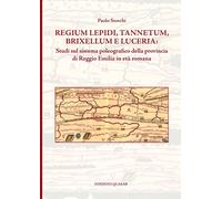 Regium Lepidi, Tannetum, Brixellum e Luceria: studi sul sistema poleografico del