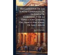 Reglamentos De Las Juntas Generales, De La Junta De Gobierno, Y De La Direccion General Del Banco Nacional De San Càrlos