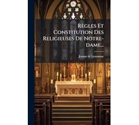 Règles Et Constitution Des Religieuses De Notre-dame...