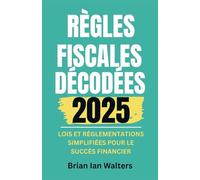 Règles fiscales décodées 2025: Lois et réglementations simplifiées pour le succès financier