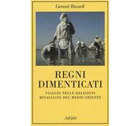 Gerard Russell – Regni dimenticati. Viaggio nelle religioni minacciate del Medio Oriente