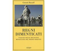 Libri Gerard Russell - Regni Dimenticati. Viaggio Nelle Religioni Minacciate Del