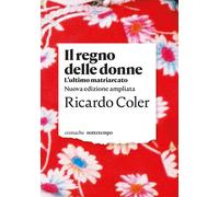REGNO DELLE DONNE. L'ULTIMO MATRIARCATO. NUOVA EDIZ. (IL) - Coler Ricardo - 2021