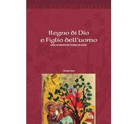 Regno di Dio e Figlio dell'uomo. Uno schizzo di storia di Gesù